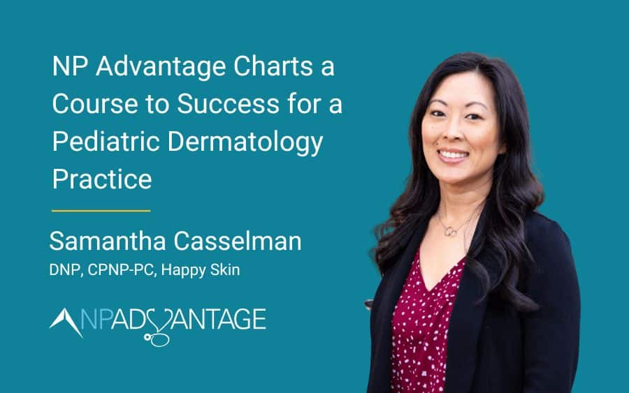 NP Advantage Charts a Course to Success for a Pediatric Dermatology Practice  